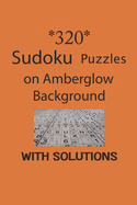 320 Sudoku Puzzles on Amber glow background with solutions: Have a blast with Sudoku puzzles