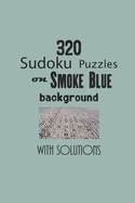 320 Sudoku Puzzles on Smoke Blue background with solutions: Have a blast with Sudoku puzzles