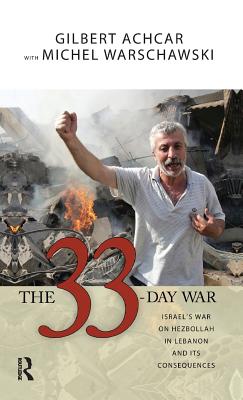 33 Day War: Israel's War on Hezbollah in Lebanon and Its Consequences - Achcar, Gilbert, and Warschawski, Michel