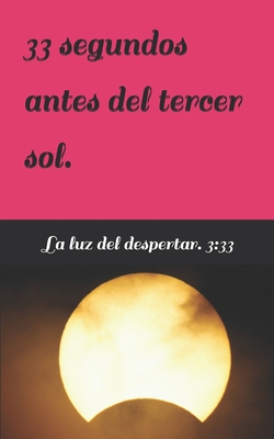 33 segundos antes del tercer sol. - Ortega Jimenez, Ruben Alberto