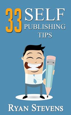 33 Self-Publishing Tips - Stevens, Ryan