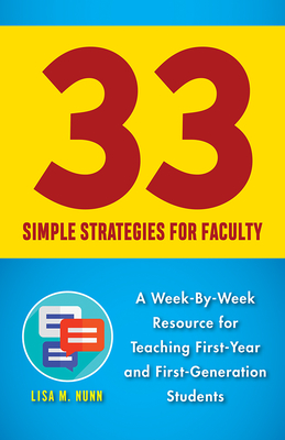 33 Simple Strategies for Faculty: A Week-By-Week Resource for Teaching First-Year and First-Generation Students - Nunn, Lisa M