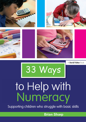 33 Ways to Help with Numeracy: Supporting Children who Struggle with Basic Skills - Sharp, Brian