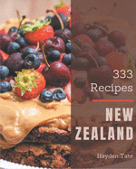 333 New Zealand Recipes: A New Zealand Cookbook from the Heart!