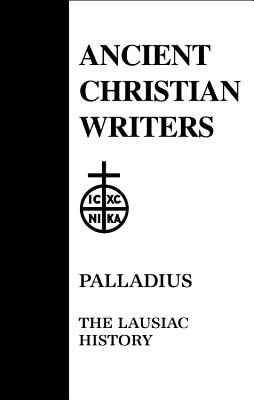 34. Palladius: The Lausiac History - Meyer, Robert T. (Translated with commentary by)