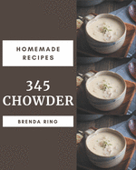 345 Homemade Chowder Recipes: Best Chowder Cookbook for Dummies