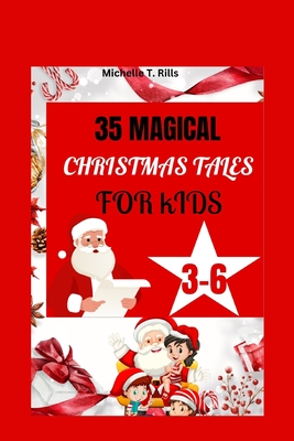 35 Magical Christmas Tales for Kids 3-6: A Thoughtfully Curated Collection of 35 Magical Christmas Tales, Perfectly Crafted for the Inquisitive Minds of Kids Aged 3-6 . - Rills, Michelle T