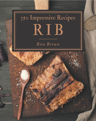 350 Impressive Rib Recipes: I Love Rib Cookbook! - Brown, Rita