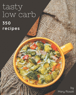 350 Tasty Low Carb Recipes: Start a New Cooking Chapter with Low Carb Cookbook!