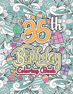 35th Birthday Coloring Book: Happy 35th Birthday Activity Coloring Book for Relaxation - 35th Birthday Gifts for Friends, Coworkers, Family Members, Funny 35 Years Old Birthday Gifts Ideas - Publishing, Creative Books