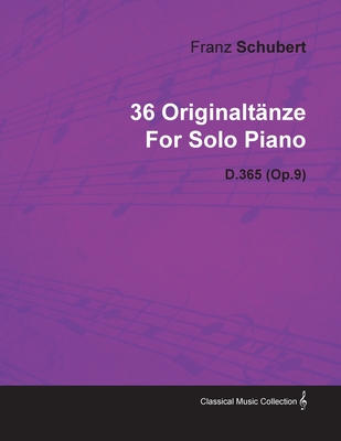 36 Originaltnze by Franz Schubert for Solo Piano D.365 (Op.9) - Schubert, Franz, Pro