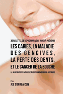 36 Recettes de Repas Pour Vous Aider  Prvenir Les Caries, La Maladie Des Gencives, La Perte Des Dents, Et Le Cancer de la Bouche: La Solution Toute Naturelle  Vos Problmes Bucco-Dentaires