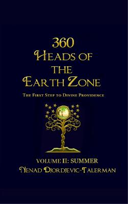 360 Heads of the Earthzone: Volume II: Summer: The First Step to Divine Providence - Djordjevic Talerman, Nenad, and Lewis Latham, Maxwell (Editor)