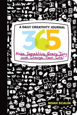 365: A Daily Creativity Journal: Make Something Every Day and Change Your Life! - Scalin, Noah
