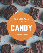 365 Amazing Candy Recipes: Candy Cookbook - Where Passion for Cooking Begins