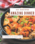 365 Amazing Dinner Recipes: The Best Dinner Cookbook that Delights Your Taste Buds