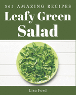 365 Amazing Leafy Green Salad Recipes: Leafy Green Salad Cookbook - The Magic to Create Incredible Flavor!