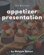 365 Appetizer Presentation Recipes: A Timeless Appetizer Presentation Cookbook