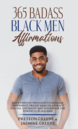 365 Badass Black Men Affirmations: Daily Positive Thoughts to Increase Confidence, Create Wealth, Attract Success, and Boost Self-Esteem for the Powerful Black Man