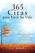 365 Citas para Vivir Su Vida: Palabras Sabias, Poderosas, Inspiradoras y Transformadoras de Vida para Iluminar Sus Das