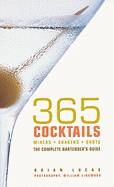 365 Cocktails: Mixers, Shakers, Shots: The Complete Bartender's Guide