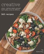 365 Creative Summer Recipes: An Inspiring Summer Cookbook for You
