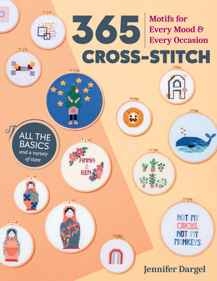 365 Cross-Stitch: Motifs for Every Mood & Every Occasion - Dargel, Jennifer