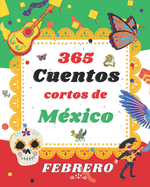 365 cuentos cortos de Mexico: Cuentos mgicos y maravillosos para Febrero: Cuentos cortos, leyendas y fabulas de M?xico