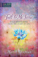 365 Daily Devotions: Talk to Me Jesus: 365 Daily Meditations from the Heart of God