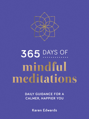 365 Days of Mindful Meditations: Daily Guidance for a Calmer, Happier You - Edwards, Karen