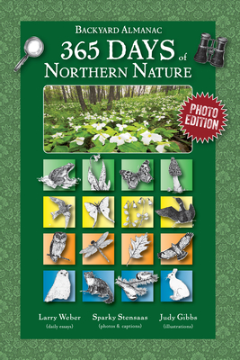 365 Days of Northern Nature: Backyard Almanac: Photo Edition - Weber, Larry, and Stensaas, Sparky (Photographer)