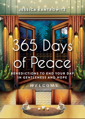 365 Days of Peace: Benedictions to End Your Day in Gentleness and Hope - Kantrowitz, Jessica F