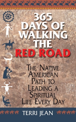 365 Days of Walking the Red Road: The Native American Path to Leading a Spiritual Life Every Day - Jean, Terri