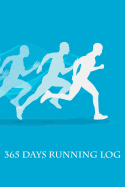 365 Days Running Log: Daily Runners Training Diary Include Distance, Location, Time, Pace, Note