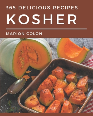 365 Delicious Kosher Recipes: A Kosher Cookbook from the Heart! - Colon, Marion