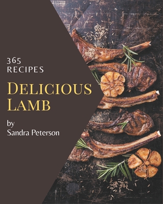 365 Delicious Lamb Recipes: Enjoy Everyday With Lamb Cookbook! - Peterson, Sandra