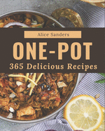 365 Delicious One-Pot Recipes: An One-Pot Cookbook You Won't be Able to Put Down