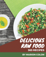 365 Delicious Raw Food Recipes: Not Just a Raw Food Cookbook!