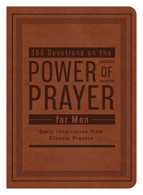 365 Devotions on the Power of Prayer for Men: Daily Inspiration from Classic Prayers - Maltese, Donna K