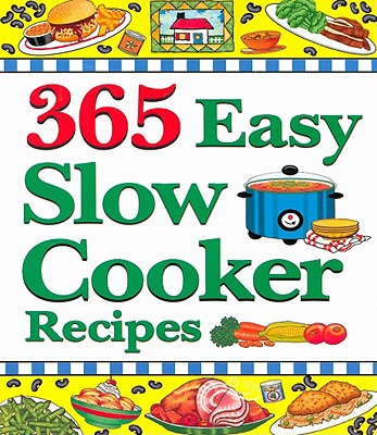 365 Easy Slow Cooker Recipes - Cookbook Resources (Creator)