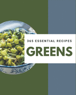 365 Essential Greens Recipes: A Greens Cookbook for All Generation