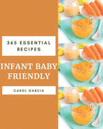 365 Essential Infant Baby Friendly Recipes: Infant Baby Friendly Cookbook - Your Best Friend Forever