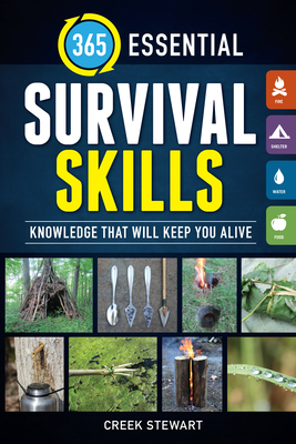 365 Essential Survival Skills: Knowledge That Will Keep You Alive - Stewart, Creek