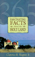 365 Fascinating Facts about Holy Land - Wagner, Clarence M