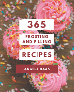 365 Frosting and Filling Recipes: Everything You Need in One Frosting and Filling Cookbook!