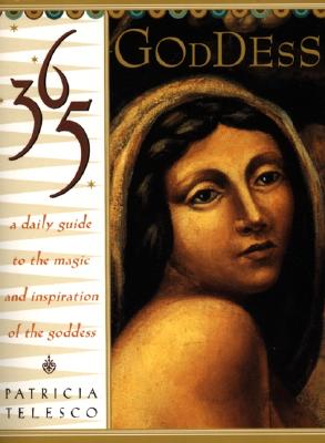 365 Goddess: A Daily Guide to the Magic and Inspiration of the Goddess - Telesco, Patricia