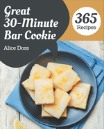 365 Great 30-Minute Bar Cookie Recipes: Discover 30-Minute Bar Cookie Cookbook NOW!