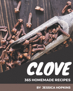 365 Homemade Clove Recipes: A Clove Cookbook You Will Need