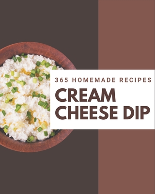 365 Homemade Cream Cheese Dip Recipes: An Inspiring Cream Cheese Dip Cookbook for You - Owens, Lois