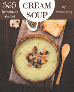 365 Homemade Cream Soup Recipes: Making More Memories in your Kitchen with Cream Soup Cookbook!